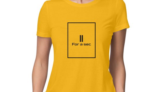 Women T-Shirt Hold for a Second
